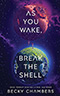 As You Wake, Break the Shell: A Novel
